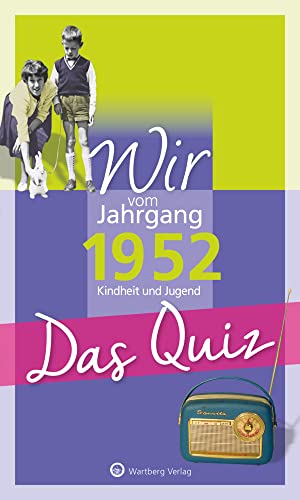 Wir vom Jahrgang 1952 - Das Quiz: Kindheit und Jugend (Jahrgangsquizze): Kindheit und Jugend - Geschenkbuch zum 72. Geburtstag von Wartberg Verlag