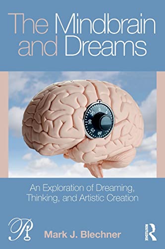 The Mindbrain and Dreams: An Exploration of Dreaming, Thinking, and Artistic Creation (Psychoanalysis in a New Key Book)