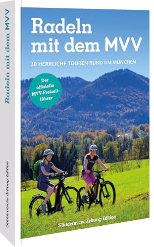Der offizielle MVV-Freizeitführer Radeln mit dem MVV: 30 herrliche Touren rund um München von Sueddeutsche Zeitung Edition