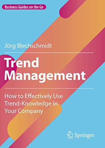 Trend Management: How to Effectively Use Trend-Knowledge in Your Company (Business Guides on the Go)