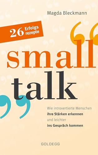 Smalltalk: Wie introvertierte Menschen ihre Stärken erkennen und leichter ins Gespräch kommen: Wie introvertierte Menschen ihre Stärken erkennen und leichter ins Gespräch kommen / 26 Erfolgsrezepte Smalltalk: Wie introvertierte Menschen ihre Stärken erkennen und leichter ins Gespräch kommen: Wie introvertierte Menschen ihre Stärken erkennen und leichter ins Gespräch kommen / 26 Erfolgsrezepte