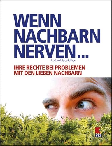 Wenn Nachbarn nerven...: Ihre Rechte bei Problemen mit den lieben Nachbarn von Verein für Konsumenteninformation VKI