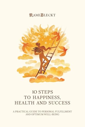 10 STEPS TO HAPPINESS, HEALTH AND SUCCESS: A Practical Guide to Personal Fulfillment And Optimum Well-being von Balboa Press
