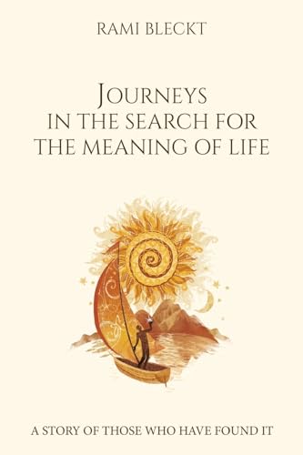 JOURNEYS IN THE SEARCH FOR THE MEANING OF LIFE A story of those who have found it von Balboa Press
