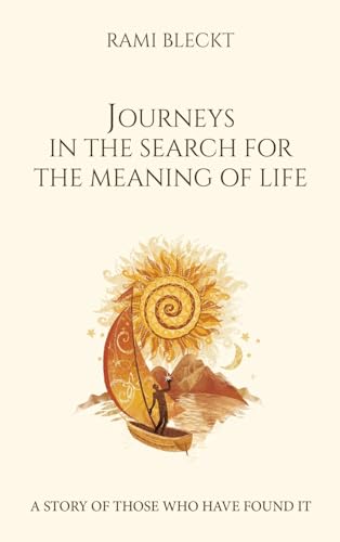 JOURNEYS IN THE SEARCH FOR THE MEANING OF LIFE A story of those who have found it von Balboa Press