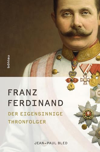 Franz Ferdinand: Der eigensinnige Thronfolger von Bohlau Verlag