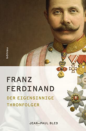 Franz Ferdinand: Der eigensinnige Thronfolger von Bohlau Verlag