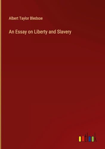 An Essay on Liberty and Slavery von Outlook Verlag