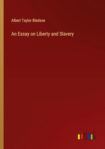 An Essay on Liberty and Slavery von Outlook Verlag