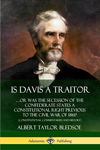 Is Davis a Traitor: …Or Was the Secession of the Confederate States a Constitutional Right Previous to the Civil War of 1861? (Constitutional Commentaries and History) von Lulu