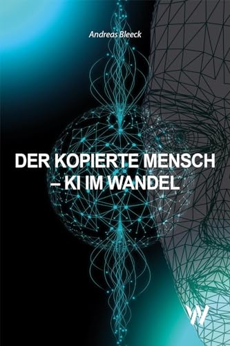 Der kopierte Mensch - KI im Wandel von Wolfbach