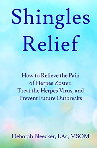 Shingles Relief: How to Relieve the Pain of Herpes Zoster, Treat the Herpes Virus, and Prevent Future Outbreaks Shingles Relief: How to Relieve the Pain of Herpes Zoster, Treat the Herpes Virus, and Prevent Future Outbreaks