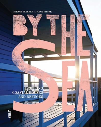 By the Sea: Inspiring Coastal Houses and Refuges von Luster Publishing
