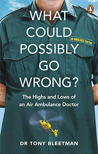 What Could Possibly Go Wrong?: The Highs and Lows of an Air Ambulance Doctor