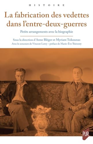 La fabrication des vedettes dans l'entre-deux-guerres: Petits arrangements avec la biographie von PU RENNES