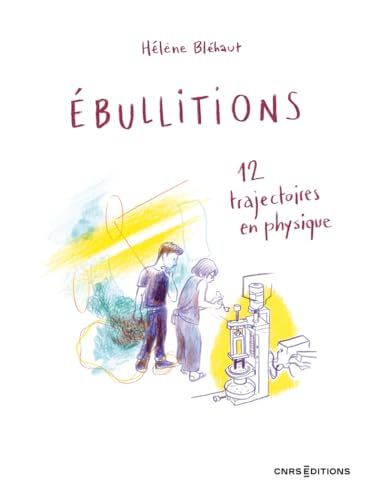 Ebullitions - 12 trajectoires en physique von CNRS EDITIONS