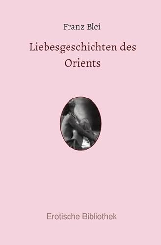 Liebesgeschichten des Orients (Erotische Bibliothek)