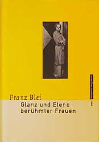 Glanz und Elend berühmter Frauen: Hrsg. u. Nachw. v. Rolf-Peter Baacke.