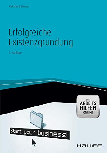 Erfolgreiche Existenzgründung - mit Arbeitshilfen online: start your business! (Haufe Fachbuch)