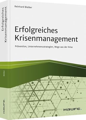 Erfolgreiches Krisenmanagement: Prävention, Unternehmensstrategien, Wege aus der Krise (Haufe Fachbuch) von Haufe / Haufe-Lexware