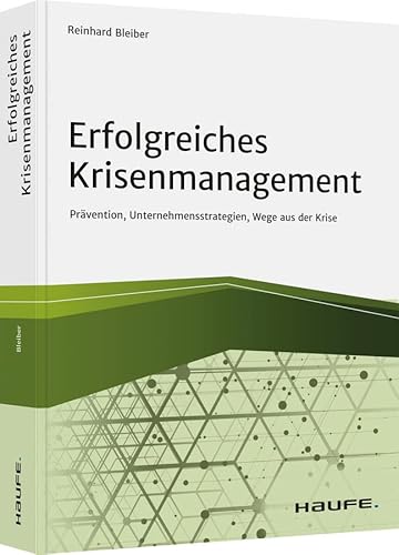 Erfolgreiches Krisenmanagement: Prävention, Unternehmensstrategien, Wege aus der Krise (Haufe Fachbuch) von Haufe Lexware GmbH