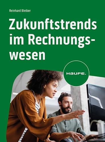 Zukunftstrends im Rechnungswesen: Herausforderungen, Strategien, Lösungen (Haufe Fachbuch) von Haufe Lexware GmbH