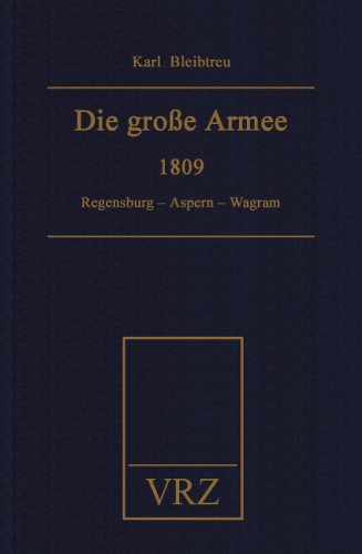 Die grosse Armee zu ihrer Jahrhundertfeier: 1809. Regensburg - Aspern - Wagram