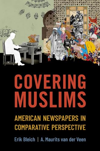 Covering Muslims: American Newspapers in Comparative Perspective von Oxford University Press Inc