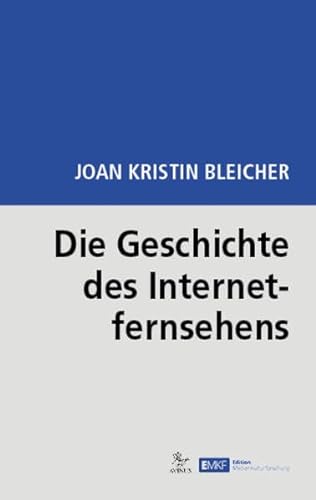 Die Geschichte des Internetfernsehens (Edition Medienkulturforschung: EMKF)