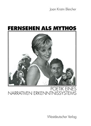 Fernsehen als Mythos: Poetik Eines Narrativen Erkenntnissystems (German Edition)