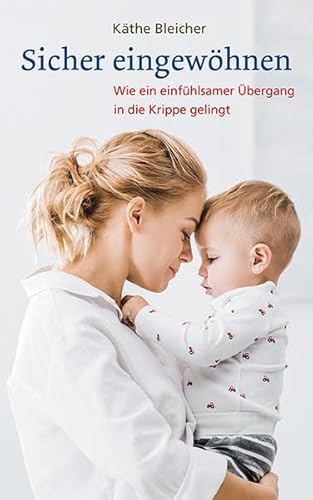 Sicher eingewöhnen: Wie ein einfühlsamer Übergang in die Krippe gelingt von Freies Geistesleben GmbH
