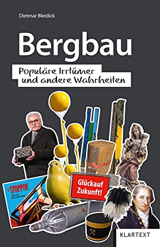 Bergbau: Populäre Irrtümer und andere Wahrheiten (Irrtümer und Wahrheiten) von Klartext Verlag