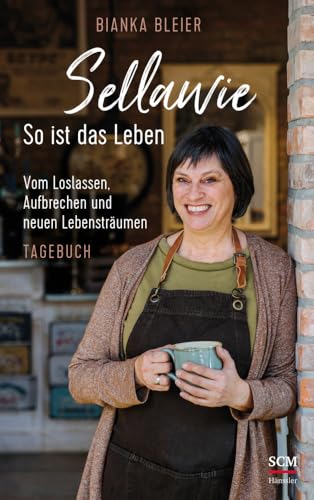 Sellawie - So ist das Leben: Vom Loslassen, Aufbrechen und neuen Lebensträumen - Tagebuch (Biankas Tagebücher) von SCM Hänssler
