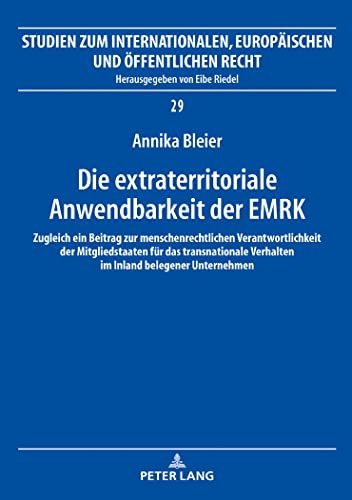 Die extraterritoriale Anwendbarkeit der EMRK: Zugleich ein Beitrag zur menschenrechtlichen Verantwortlichkeit der Mitgliedstaaten für das ... Europäischen und Öffentlichen Recht, Band 29)