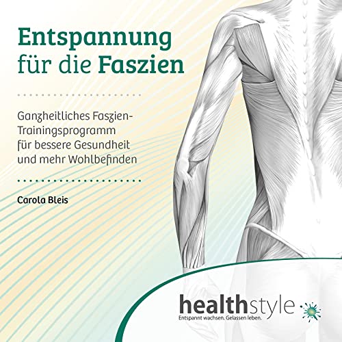 Entspannung für die Faszien: Ganzheitliches Faszien-Trainingsprogramm für bessere Gesundheit und mehr Wohlbefinden Entspannung für die Faszien: Ganzheitliches Faszien-Trainingsprogramm für bessere Gesundheit und mehr Wohlbefinden