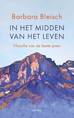 In het midden van het leven: Filosofie van de beste jaren von Ten Have