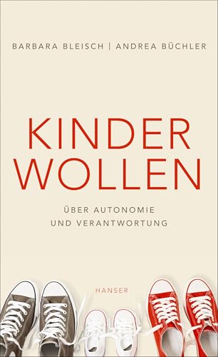 Kinder wollen: Über Autonomie und Verantwortung