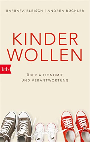 Kinder wollen: Über Autonomie und Verantwortung von btb Verlag
