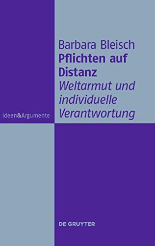 Pflichten auf Distanz: Weltarmut und individuelle Verantwortung (Ideen & Argumente) von de Gruyter