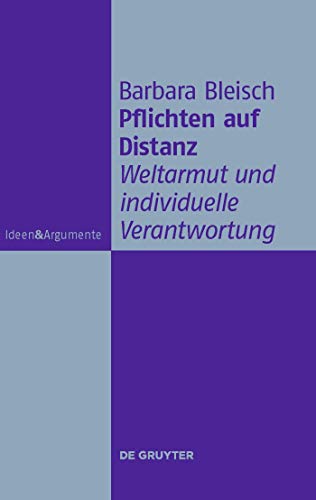 Pflichten auf Distanz: Weltarmut und individuelle Verantwortung (Ideen & Argumente)