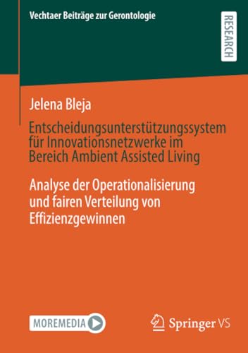 Entscheidungsunterstützungssystem für Innovationsnetzwerke im Bereich Ambient Assisted Living: Analyse der Operationalisierung und fairen Verteilung ... (Vechtaer Beiträge zur Gerontologie) von Springer VS