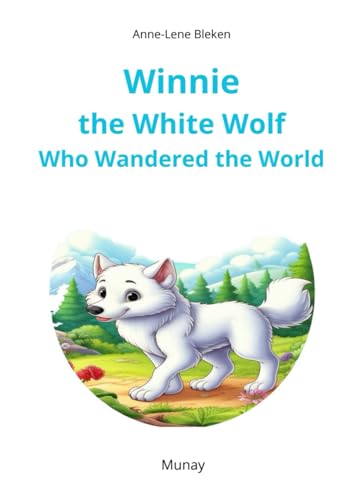 Winnie the White Wolf Who Wandered the World: en eventyrbok for barn von Munay Publishing