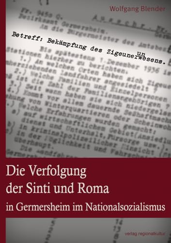 Die Verfolgung der Sinti und Roma in Germersheim im Nationalsozialismus Die Verfolgung der Sinti und Roma in Germersheim im Nationalsozialismus von Regionalkultur Verlag Gmb