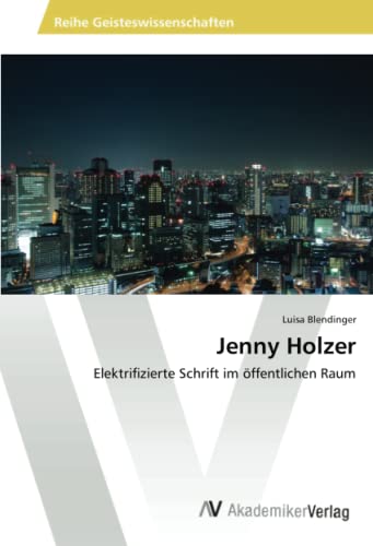 Jenny Holzer: Elektrifizierte Schrift im öffentlichen Raum