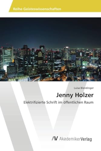 Jenny Holzer: Elektrifizierte Schrift im öffentlichen Raum