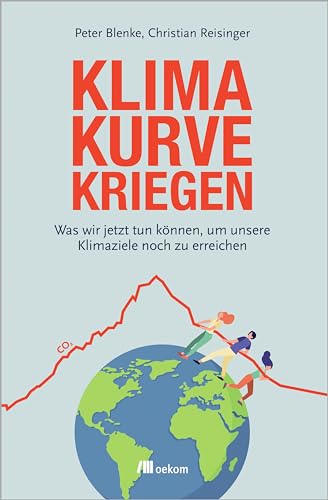 Klimakurve kriegen: Was wir jetzt tun können, um unsere Klimaziele noch zu erreichen