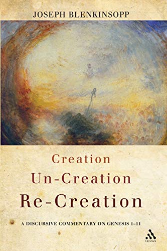 Creation, Un-creation, Re-creation: A Discursive Commentary On Genesis 1-11 von T&t Clark Int'l