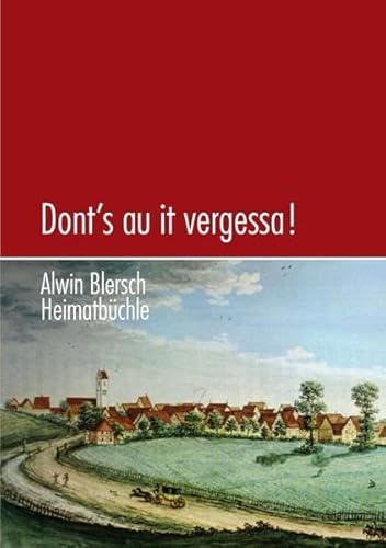Dont's au it vergessa!: Geschichtliches und Kulturelles aus meinem Heimatort Herbertingen