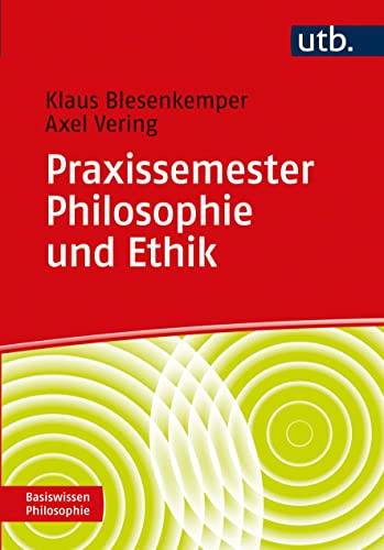 Praxissemester Philosophie und Ethik: Zur Begleitung der Praxisphasen in der Lehramtsausbildung (Basiswissen Philosophie) von UTB GmbH