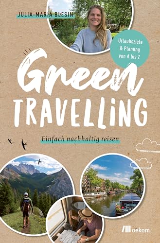 Green travelling: Einfach nachhaltig reisen. Urlaubsziele & Planung von A bis Z. Tipps für umweltbewusstes Wandern, Radfahren, und Campen in Europa